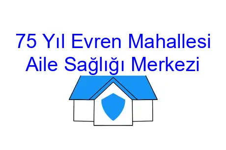 75 Yıl Evren Mahallesi Aile Sağlığı Merkezi