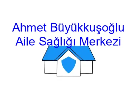 Ahmet Büyükkuşoğlu Aile Sağlığı Merkezi