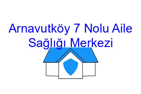 Arnavutköy 7 Nolu Aile Sağlığı Merkezi