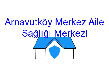 Arnavutköy Merkez Aile Sağlığı Merkezi
