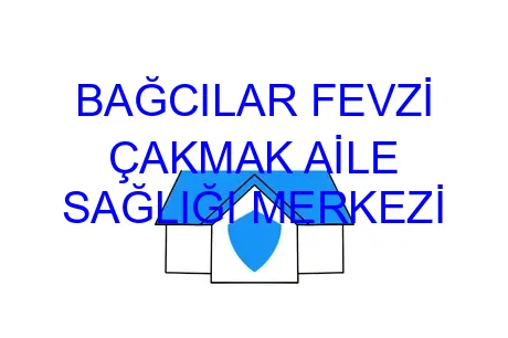 BAĞCILAR FEVZİ ÇAKMAK AİLE SAĞLIĞI MERKEZİ
