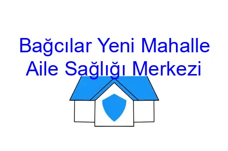 Bağcılar Yeni Mahalle Aile Sağlığı Merkezi