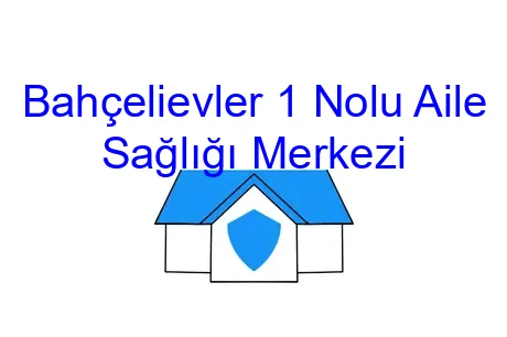 Bahçelievler 1 Nolu Aile Sağlığı Merkezi