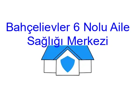 Bahçelievler 6 Nolu Aile Sağlığı Merkezi