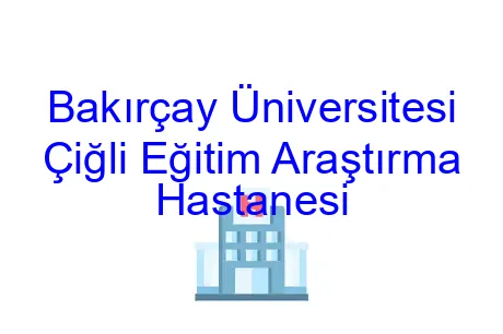 Bakırçay Üniversitesi Çiğli Eğitim Araştırma Hastanesi