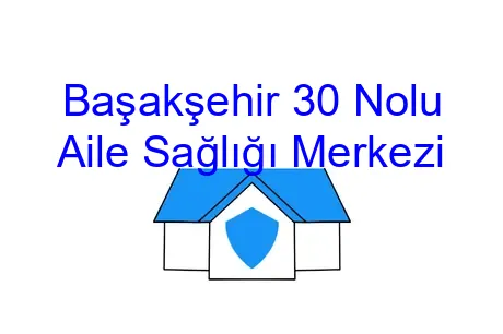 Başakşehir 30 Nolu Aile Sağlığı Merkezi