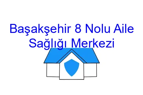 Başakşehir 8 Nolu Aile Sağlığı Merkezi