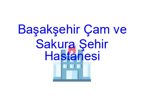 Başakşehir Çam ve Sakura Şehir Hastanesi