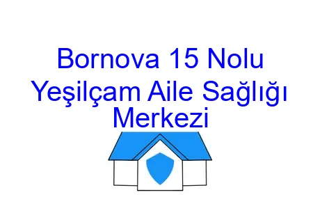 Bornova 15 Nolu Yeşilçam Aile Sağlığı Merkezi