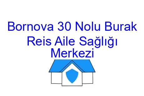 Bornova 30 Nolu Burak Reis Aile Sağlığı Merkezi