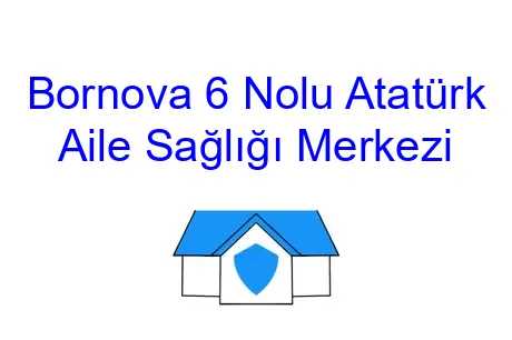 Bornova 6 Nolu Atatürk Aile Sağlığı Merkezi