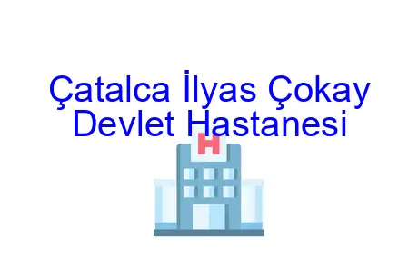 Çatalca İlyas Çokay Devlet Hastanesi