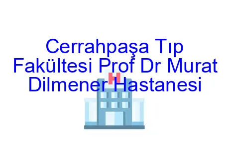 Cerrahpaşa Tıp Fakültesi Prof Dr Murat Dilmener Hastanesi
