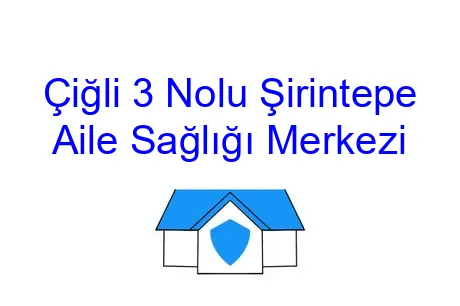 Çiğli 3 Nolu Şirintepe Aile Sağlığı Merkezi