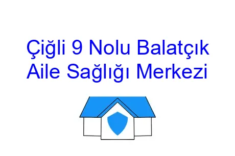 Çiğli 9 Nolu Balatçık Aile Sağlığı Merkezi