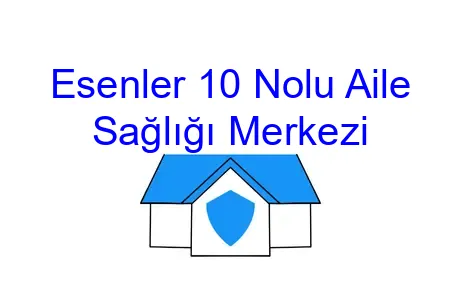 Esenler 10 Nolu Aile Sağlığı Merkezi
