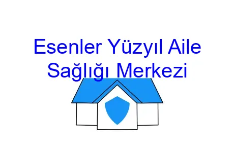 Esenler Yüzyıl Aile Sağlığı Merkezi