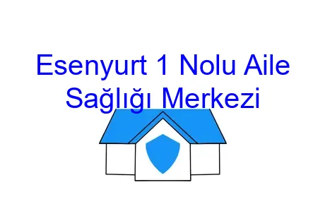 Esenyurt 1 Nolu Aile Sağlığı Merkezi