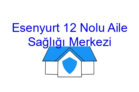 Esenyurt 12 Nolu Aile Sağlığı Merkezi