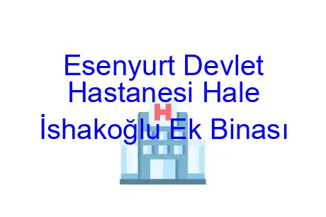 Esenyurt Devlet Hastanesi Hale İshakoğlu Ek Binası