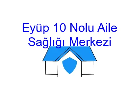 Eyüp 10 Nolu Aile Sağlığı Merkezi
