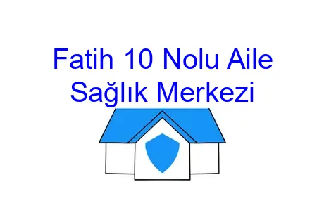 Fatih 10 Nolu Aile Sağlık Merkezi