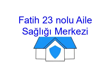 Fatih 23 nolu Aile Sağlığı Merkezi
