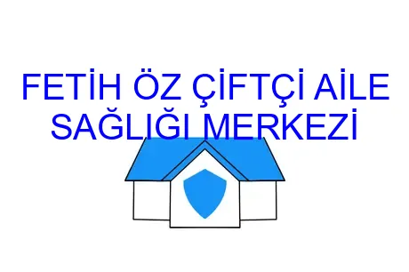 FETİH ÖZ ÇİFTÇİ AİLE SAĞLIĞI MERKEZİ