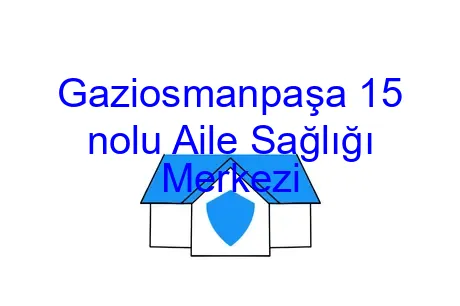 Gaziosmanpaşa 15 nolu Aile Sağlığı Merkezi