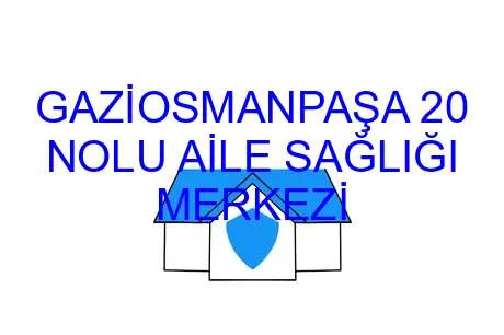 GAZİOSMANPAŞA 20 NOLU AİLE SAĞLIĞI MERKEZİ