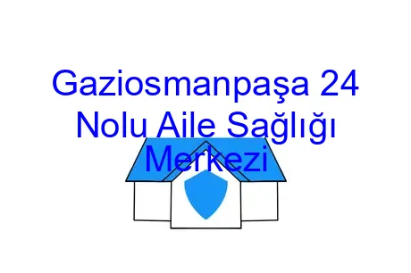 Gaziosmanpaşa 24 Nolu Aile Sağlığı Merkezi