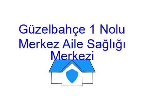 Güzelbahçe 1 Nolu Merkez Aile Sağlığı Merkezi