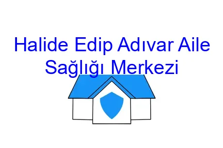 Halide Edip Adıvar Aile Sağlığı Merkezi
