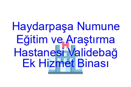 Haydarpaşa Numune Eğitim ve Araştırma Hastanesi Validebağ Ek Hizmet Binası