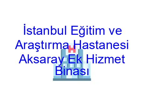 İstanbul Eğitim ve Araştırma Hastanesi Aksaray Ek Hizmet Binası