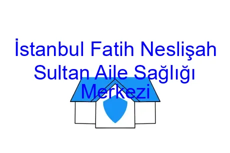 İstanbul Fatih Neslişah Sultan Aile Sağlığı Merkezi