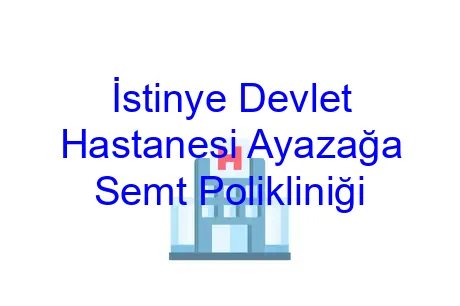 İstinye Devlet Hastanesi Ayazağa Semt Polikliniği