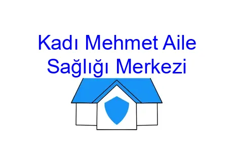 Kadı Mehmet Aile Sağlığı Merkezi