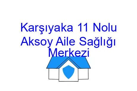 Karşıyaka 11 Nolu Aksoy Aile Sağlığı Merkezi