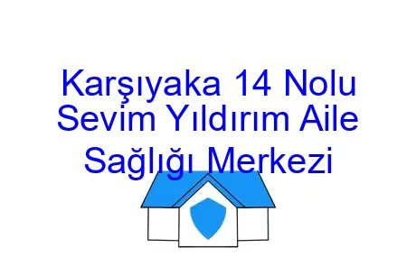 Karşıyaka 14 Nolu Sevim Yıldırım Aile Sağlığı Merkezi