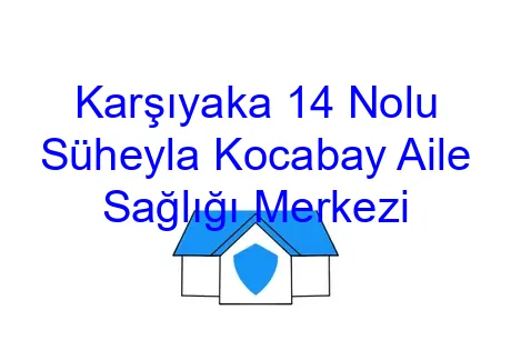 Karşıyaka 14 Nolu Süheyla Kocabay Aile Sağlığı Merkezi