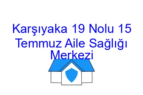 Karşıyaka 19 Nolu 15 Temmuz Aile Sağlığı Merkezi