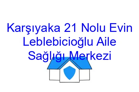 Karşıyaka 21 Nolu Evin Leblebicioğlu Aile Sağlığı Merkezi