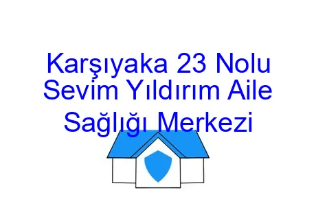 Karşıyaka 23 Nolu Sevim Yıldırım Aile Sağlığı Merkezi