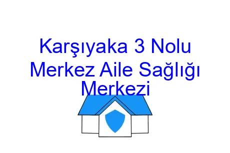 Karşıyaka 3 Nolu Merkez Aile Sağlığı Merkezi