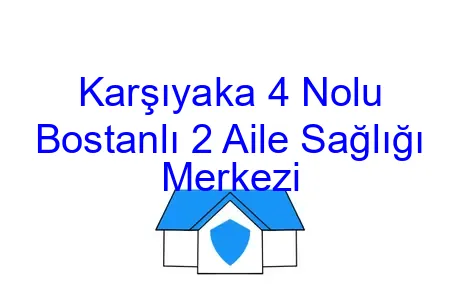 Karşıyaka 4 Nolu Bostanlı 2 Aile Sağlığı Merkezi