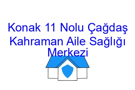 Konak 11 Nolu Çağdaş Kahraman Aile Sağlığı Merkezi