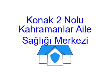 Konak 2 Nolu Kahramanlar Aile Sağlığı Merkezi