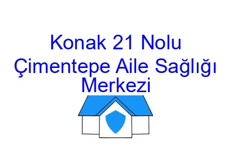 Konak 21 Nolu Çimentepe Aile Sağlığı Merkezi