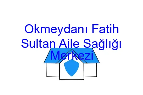 Okmeydanı Fatih Sultan Aile Sağlığı Merkezi
